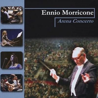 Morricone Ennio: Arena Concerto (The Best of Ennio Morricone)
