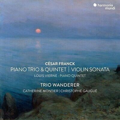 Franck, Vierne: Violin sonata, Piano Trio n. 1 & Piano Quintet, Trio Wanderer, C.Montier, C.Gaugue