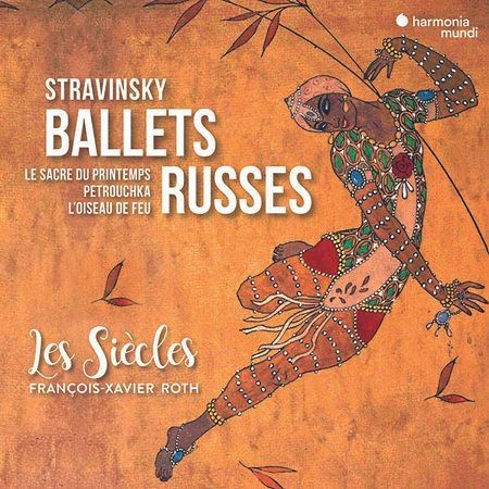 Stravinsky: Ballets Russes, Les Siecles, Francois-Xavier Roth Stravinsky: Ballets Russes, Les Siecles, Francois-Xavier Roth