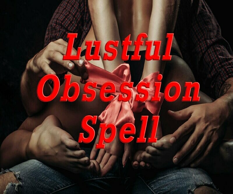 Lustful Obsession Spell Lustful Obsession Spell