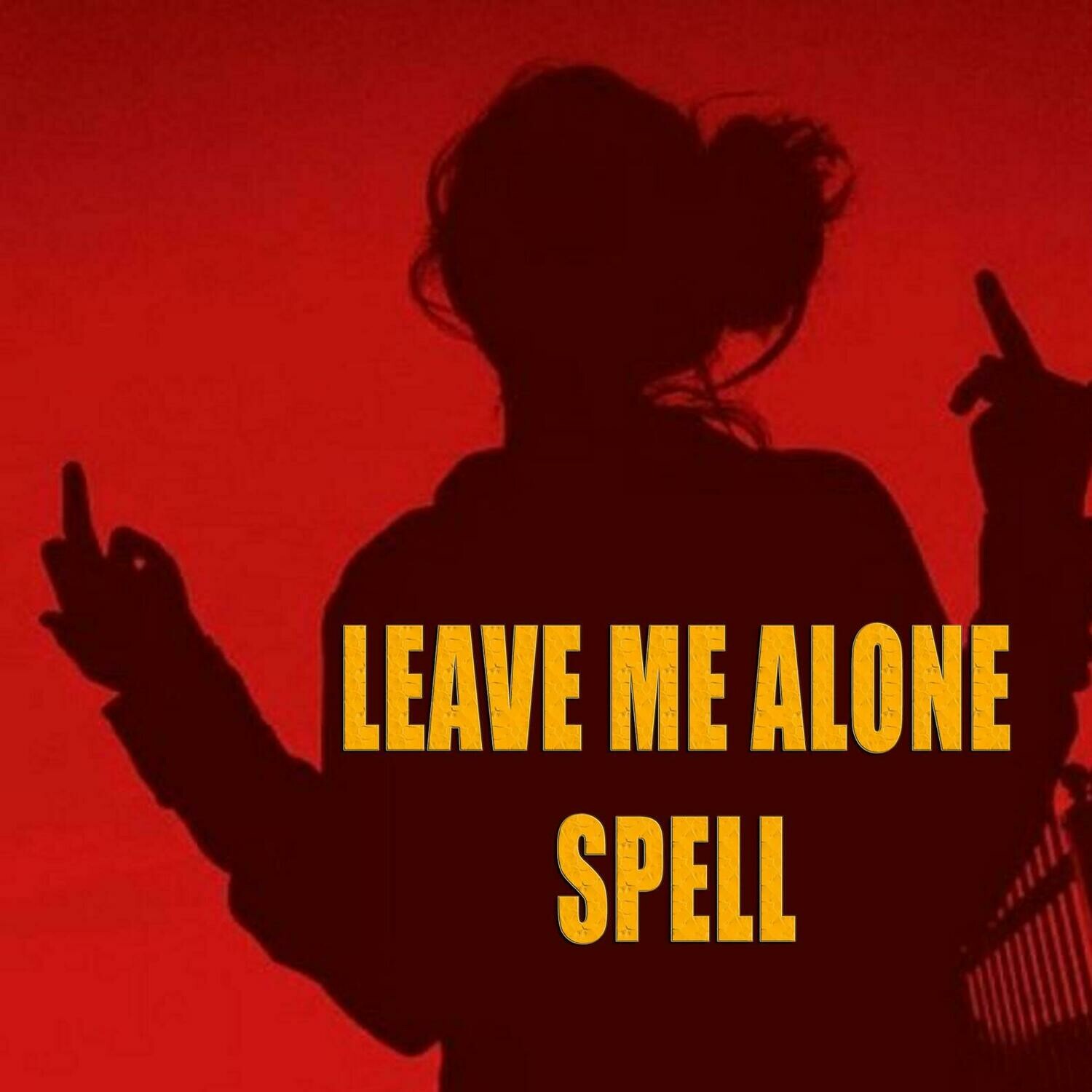 Leave Me Alone Spell Leave Me Alone Spell