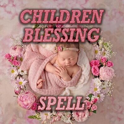 Children Blessings Spell Children Blessings Spell