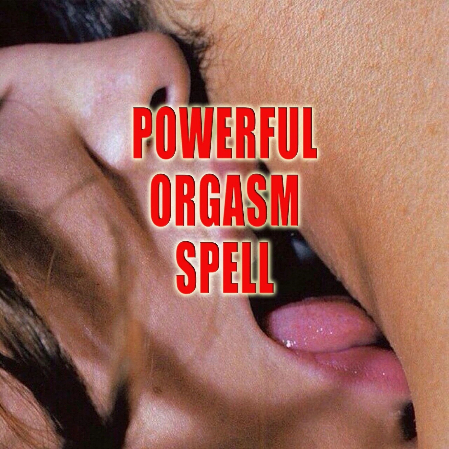 Powerful Orgasm Spell Like Never Before Only With You