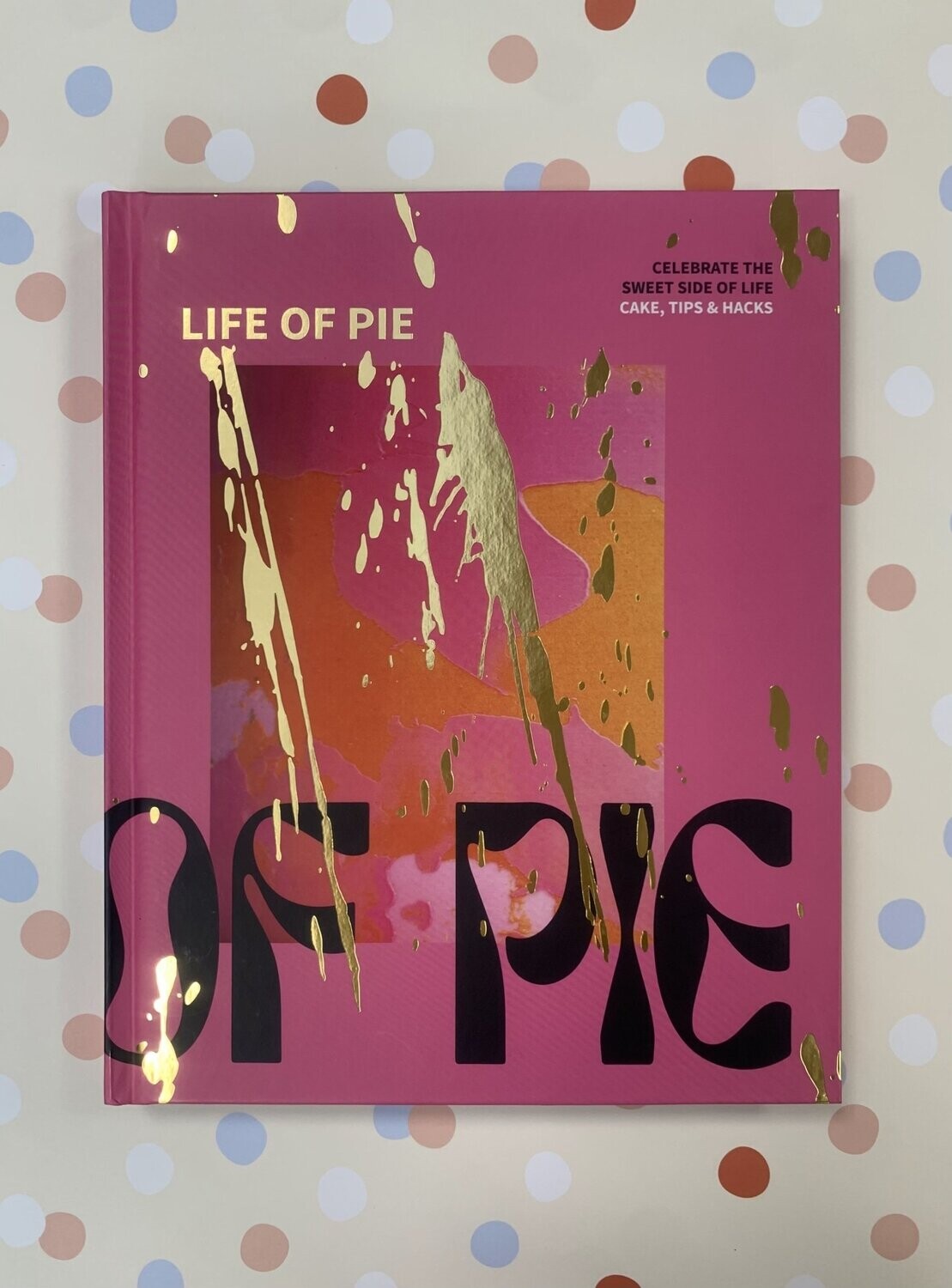 Life of Pie, Cake, tips & hacks