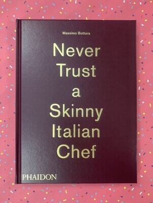 Massimo Bottura, Never Trust a Skinny Italian Chef