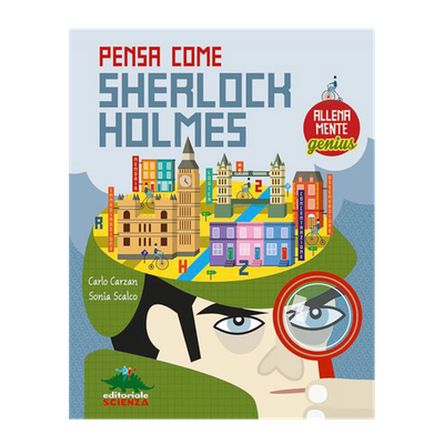 Pensa come Sherlock Holmes Pensa come Sherlock Holmes