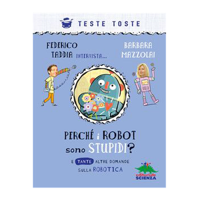 Perchè i robot sono stupidi? E tante altre domande sulla robotica