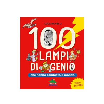 100 lampi di genio che hanno cambiato il mondo