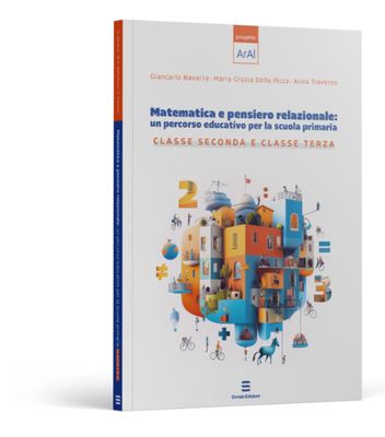 MATEMATICA E PENSIERO RELAZIONALE: un percorso educativo per la scuola primaria CLASSE SECONDA E TERZA (progetto ArAl) MATEMATICA E PENSIERO RELAZIONALE: un percorso educativo per la scuola primaria CLASSE SECONDA E TERZA (progetto ArAl)