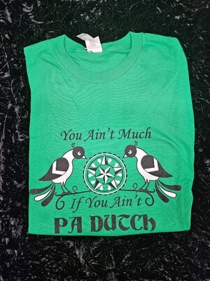 You Ain't Much If You Ain't Pa Dutch Tshirt (XL)