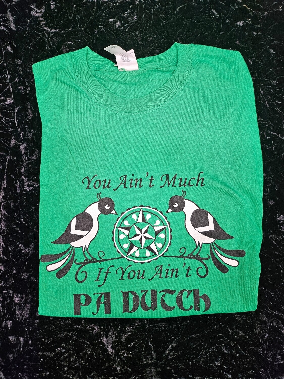 You Ain't Much If You Ain't Pa Dutch Tshirt (Large)