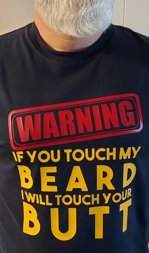 If you touch my beard  (dark blue shirt shown)