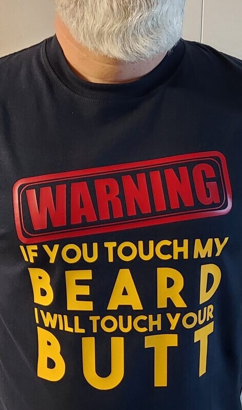 If you touch my beard  (dark blue shirt shown)