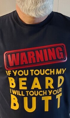 If you touch my beard (dark blue shirt shown)