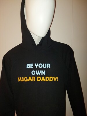 Be your own sugar daddy (black hoodie shown)
