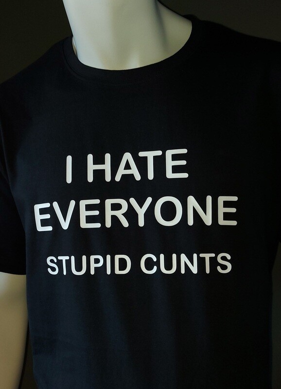 I HATE EVERYONE - STUPID CUNTS