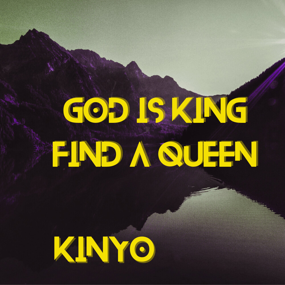 God is King find a Queen - Kinyo - (Music Single)