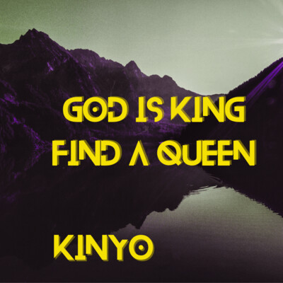 God is King find a Queen - Kinyo - (Music Single)