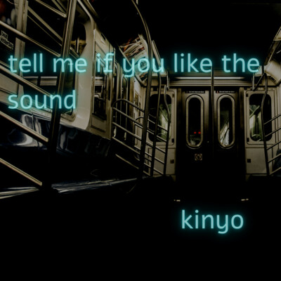 tell me if you like the sound - Kinyo - (Music Single)