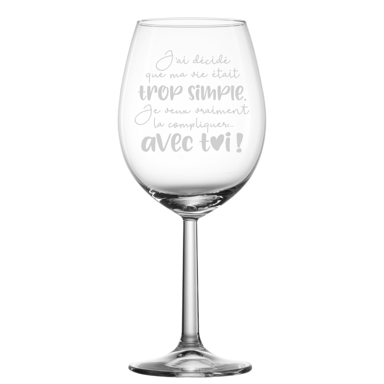 Verre à vin - J&#39;ai décidé que ma vie était trop simple...