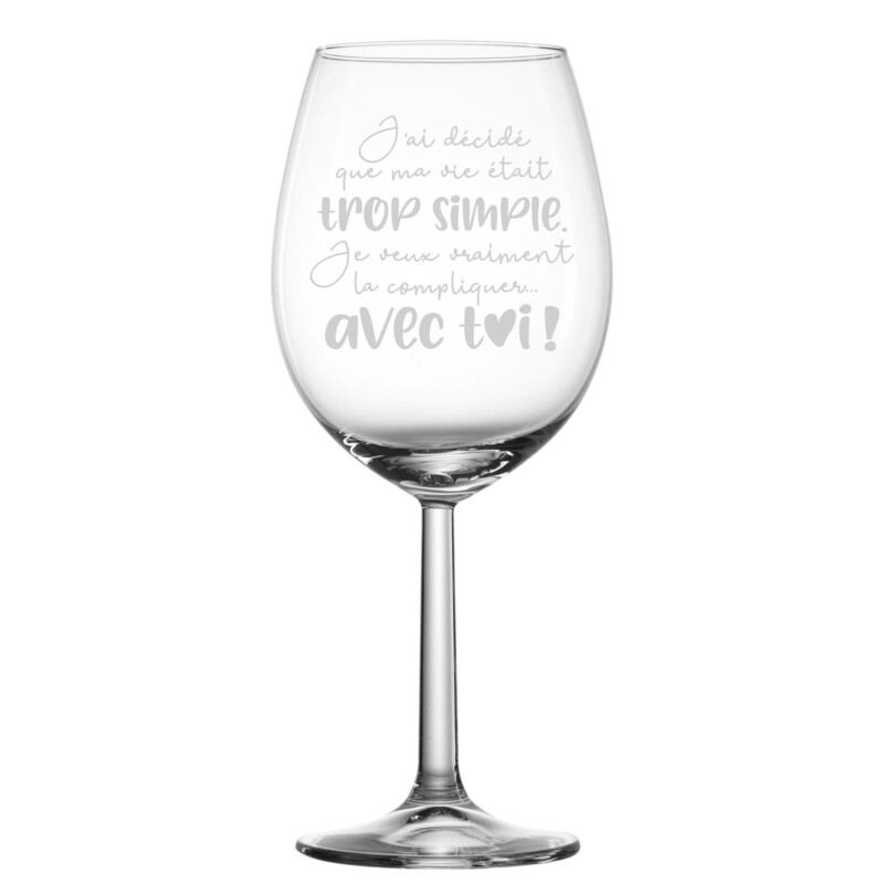 Verre à vin - J&#39;ai décidé que ma vie était trop simple...