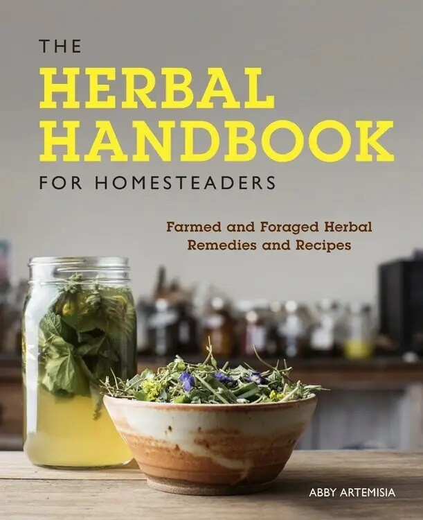Herbal Handbook for Homesteaders: Farmed and Foraged