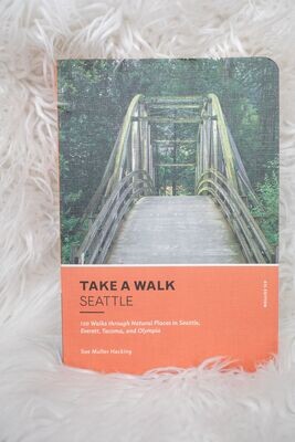 Take a Walk: 120 Walks Within 30 Minutes of Seattle