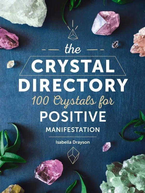 Crystal Directory: 100 Crystals for Positive Manifestation