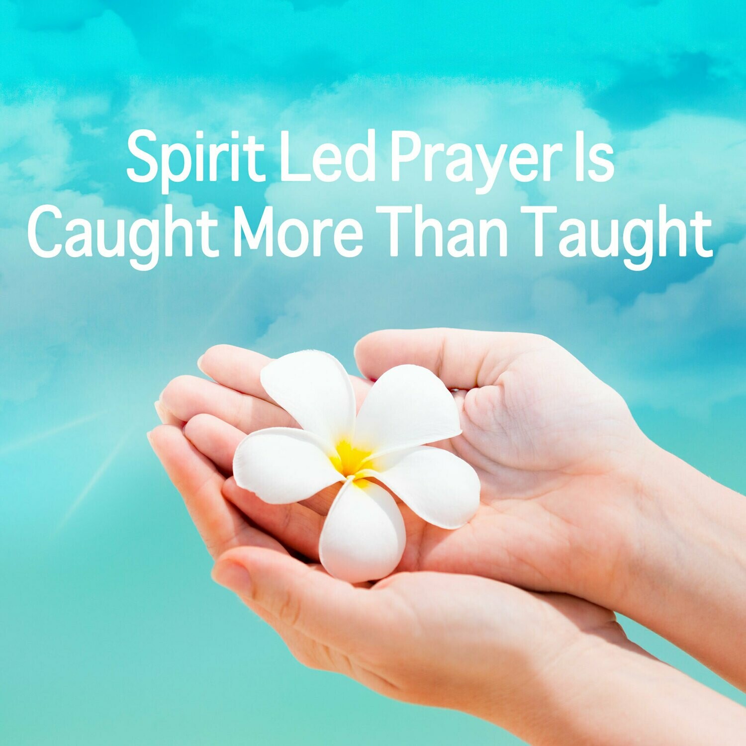 Spirit-Led Prayer is Caught More Than Taught - MP3 Download