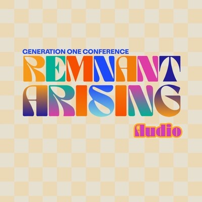 Generation One Conference: Remnant Arising - Audio Downloads