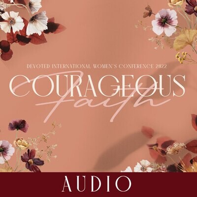 Devoted International Women's Conference 2022 - Courageous Faith | Audio Downloads