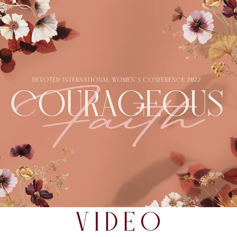 Devoted International Women&#39;s Conference 2022 - Courageous Faith | Video Downloads