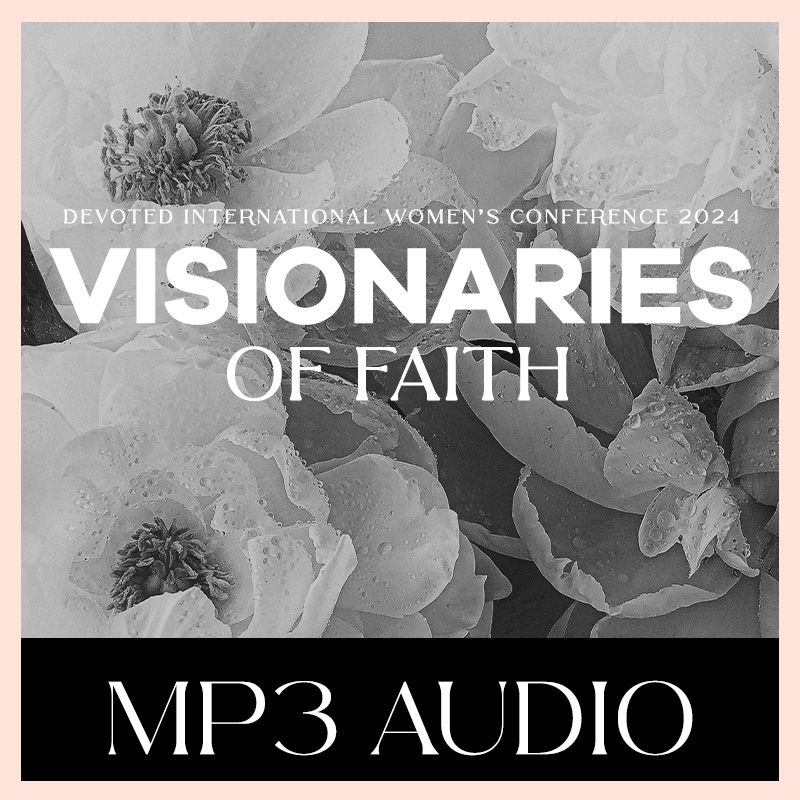 Devoted Women&#39;s Conference 2024 - Visionaries Of Faith | Audio Downloads