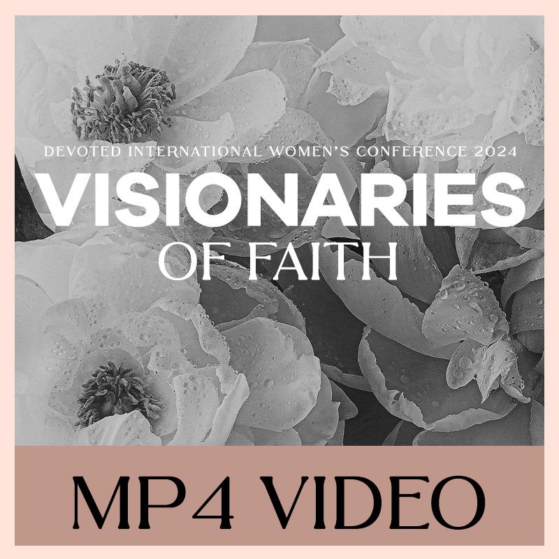 Devoted Women&#39;s Conference 2024 - Visionaries Of Faith | Video Downloads
