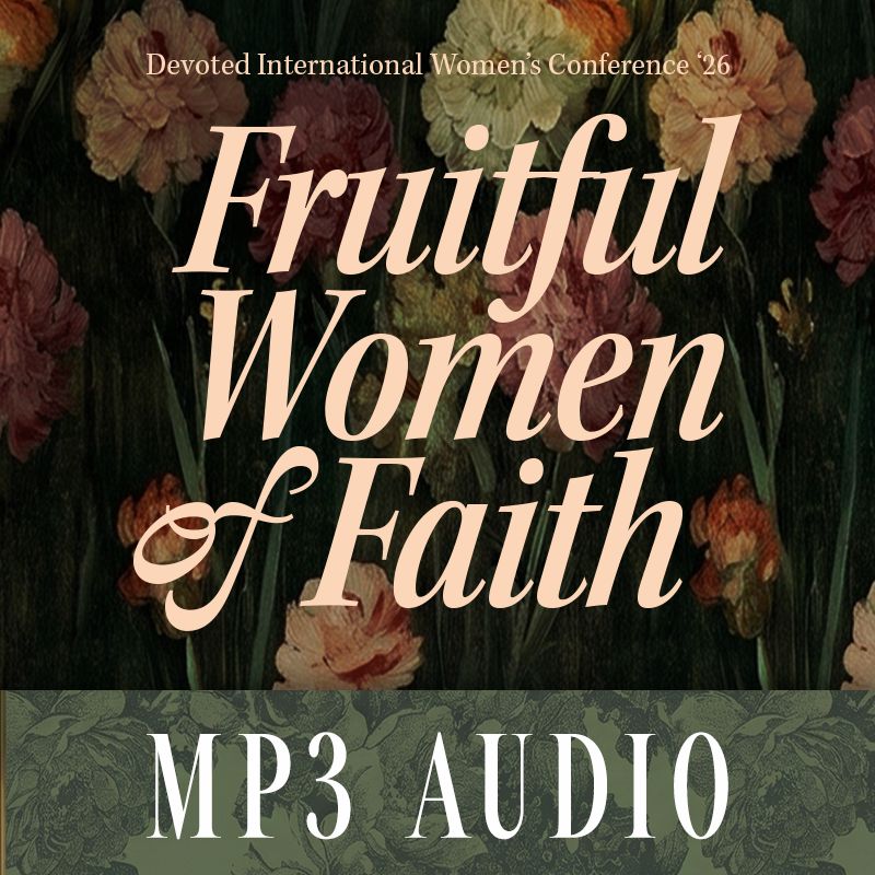 Devoted Women's Conference 2026 - Fruitful Women Of Faith | Audio Downloads