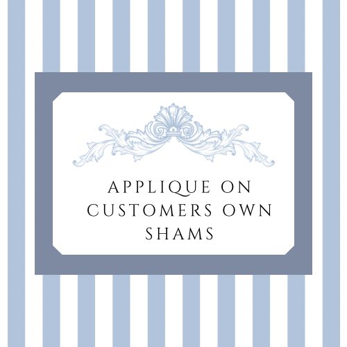 Custom Order Appliqué On Customers Own Shams Or Fabric
