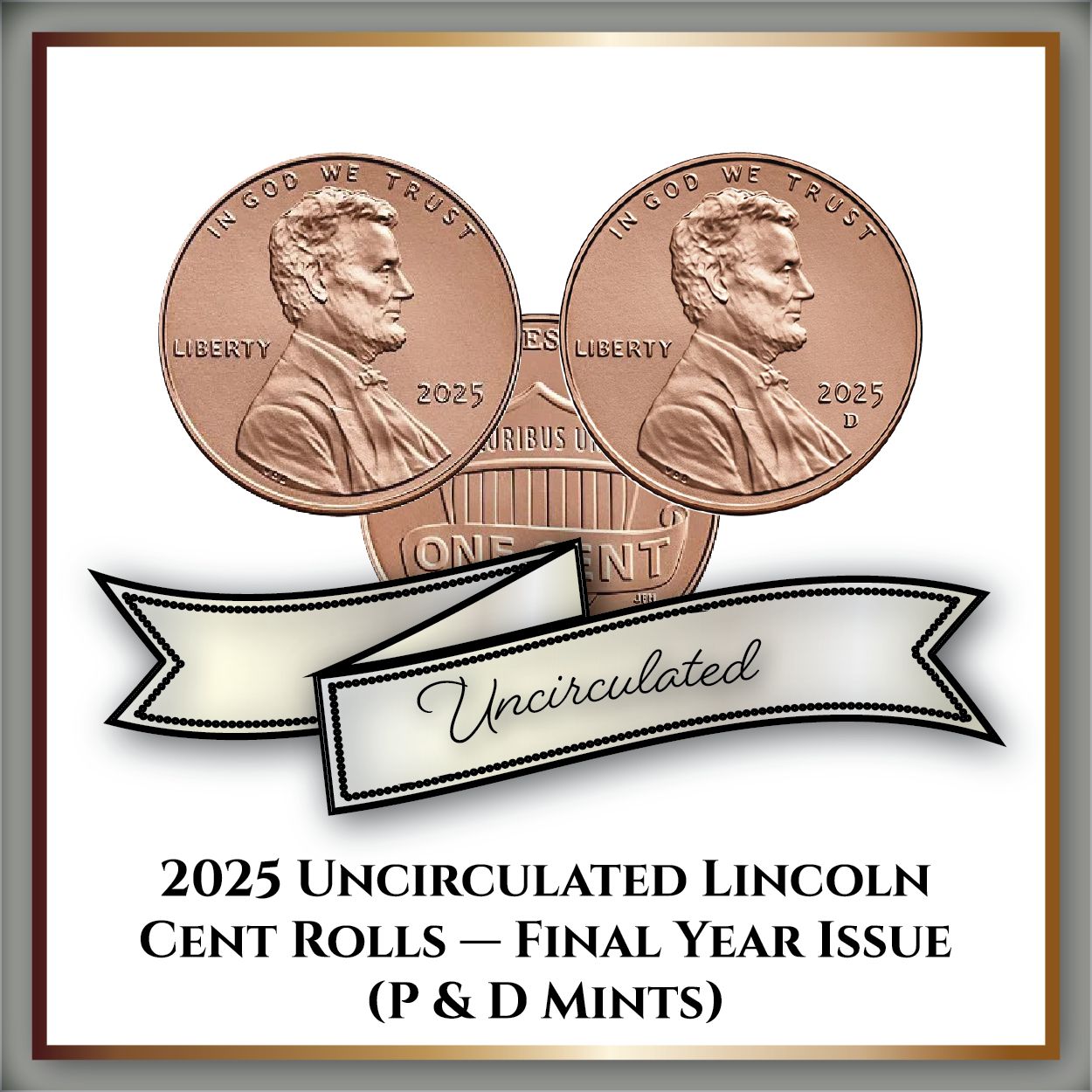 2025 Uncirculated Lincoln Cent Rolls — Final Year Issue (P & D Mints)
