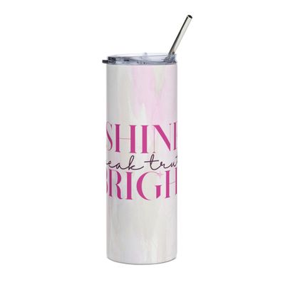 Shine Bright. Speak Truth. Stainless Steel Tumbler
