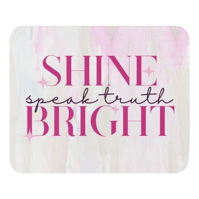 Shine Bright. Speak Truth. Mouse Pad