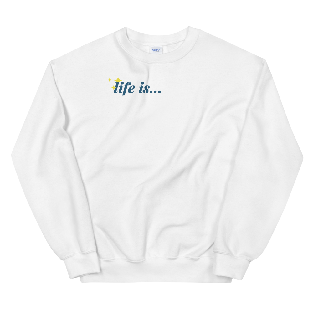 Life Is Sweatshirt