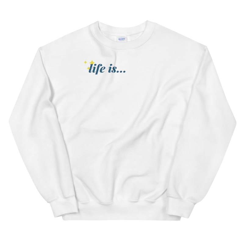 Life Is Sweatshirt