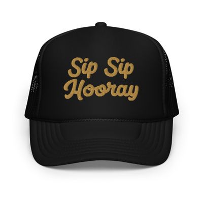 Sip Sip Hooray Embroidered Foam Trucker (Multiple Colors)