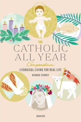 The Catholic All Year Compendium by Kendra Tierney