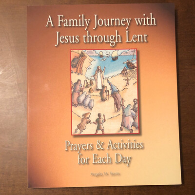 A Family Journey with Jesus through Lent: Prayers and Activities for Each Day by Angela M Burrin