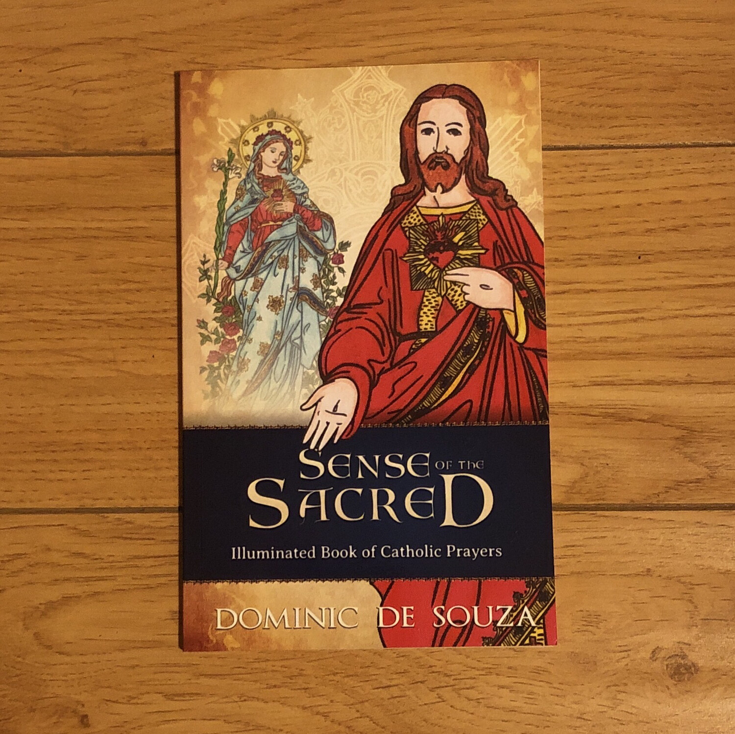 Sense of the Sacred: Illuminated Book of Catholic Prayers by Dominic de Souza