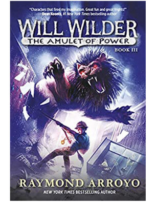 Will Wilder #3 The Amulet of Power by Raymond Arroyo