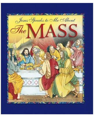 Jesus Speaks to Me About the Mass By Angela M Burrin and Maria Cristina Lo Cascio