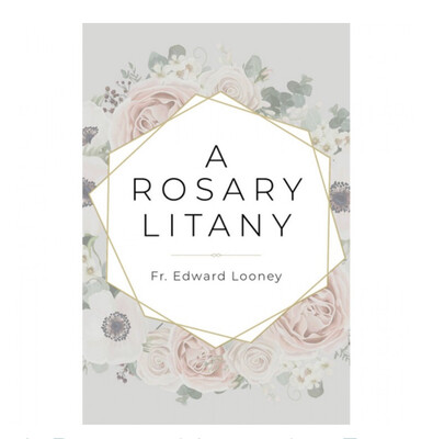 A Rosary Litany by Fr Edward Looney