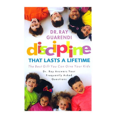 Discipline that Lasts a Lifetime by Ray Guarendi