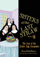 Sisters of the Last Straw: The Case of the Easter Egg Escapades ( Sisters of the Last Straw #6 )